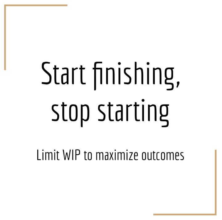 Start finishing, stop starting Start finishing, stop starting